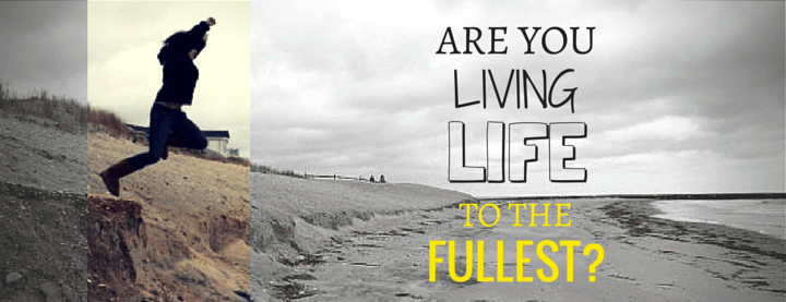 2014-10-10-AreYouLivingLifetotheFullest